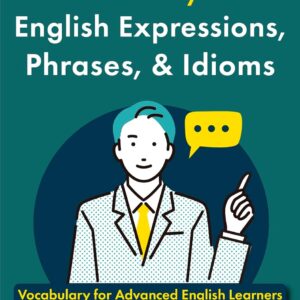 399 Daily Life English Expressions, Phrases, & Idioms: Vocabulary for Advanced English Learners