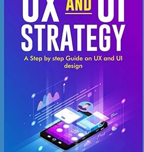UX AND UI STRATEGY: A STEP BY STEP GUIDE ON UX AND UI DESIGN