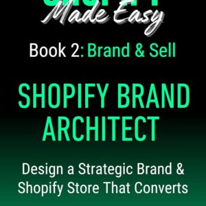 SHOPIFY BRAND ARCHITECT: Brand & Sell: Design a Strategic Brand & Shopify Store That Converts